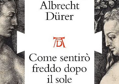 Albrecht Dürer. Come sentirò freddo dopo il sole med