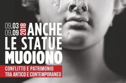 Anche le statue muoiono - Conflitto e patrimonio tra antico e contemporaneo