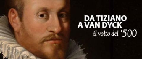 Da Tiziano a Van Dyck - Il volto del 500