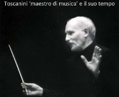 Toscanini "maestro di musica" e il suo tempo