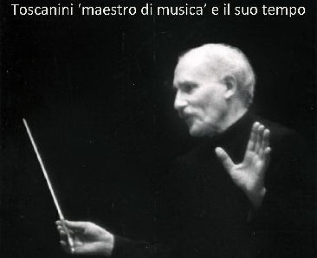 Toscanini &quot;maestro di musica&quot; e il suo tempo